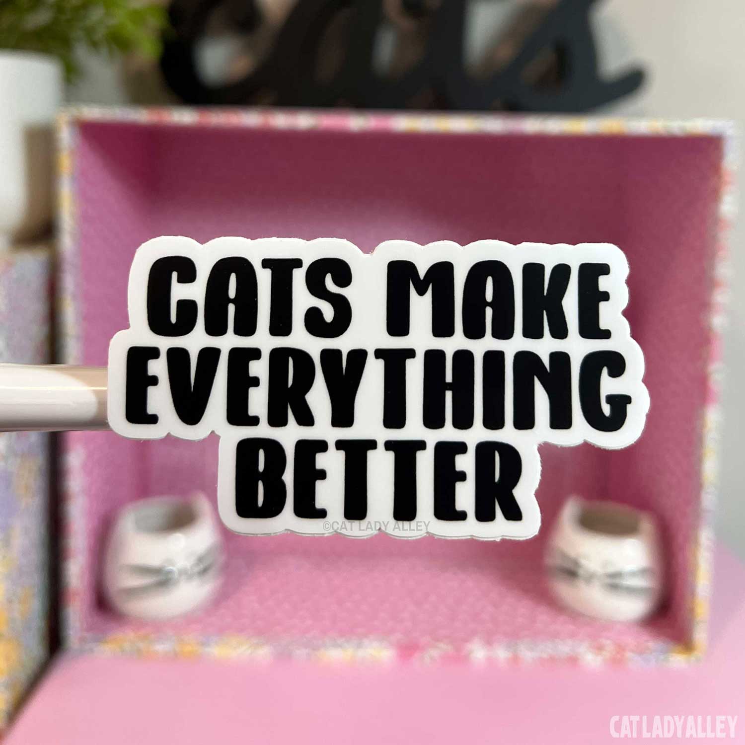 Cats Make Everything Better Sticker